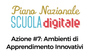 Ambienti di Apprendimento Innovativi Azione #7 del PNSD